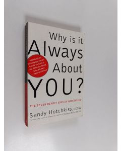 Kirjailijan Sandy Hotchkiss käytetty kirja Why Is It Always About You? : the seven deadly sins of narcissism