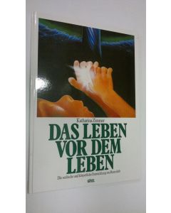 Kirjailijan Katharina Zimmer käytetty kirja Das leben vor dem leben : Die seelische und körperliche Entwicklung im Mutterleib (UUDENVEROINEN)