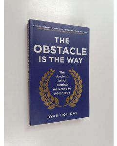 Kirjailijan Ryan Holiday käytetty kirja The obstacle is the way : the ancient art of turning adversity to advantage