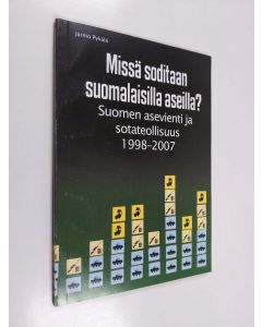 Kirjailijan Jarmo Pykälä käytetty kirja Missä soditaan suomalaisilla aseilla : Suomen asevienti ja sotateollisuus 1998-2007