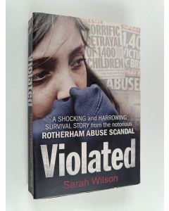 Kirjailijan Sarah Wilson käytetty kirja Violated: a Shocking and Harrowing Survival Story from the Notorious Rotherham Abuse Scandal