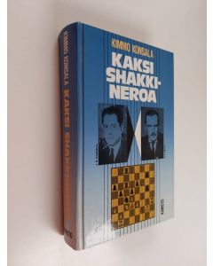 Kirjailijan Kimmo Konsala käytetty kirja Kaksi shakkineroa : J. R. Capablanca, shakkikone, A. A. Aljechin, jumalainen jumalaton : heidän elämänsä ja pelinsä