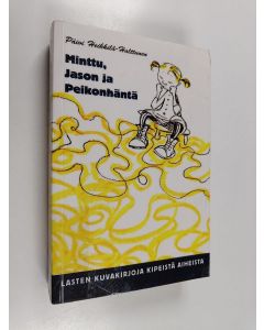 Kirjailijan Päivi Heikkilä-Halttunen käytetty kirja Minttu, Jason ja Peikonhäntä : lasten kuvakirjoja kipeistä aiheista