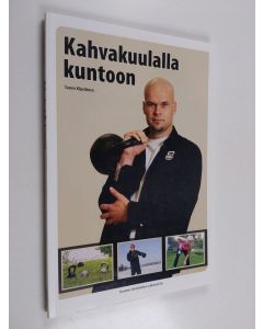 Kirjailijan Tuomo Kilpeläinen käytetty kirja Kahvakuulalla kuntoon