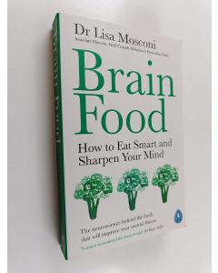 Kirjailijan Lisa Mosconi käytetty kirja Brain food : how to eat smart and sharpen your mind