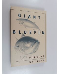 Kirjailijan Douglas Whynott käytetty kirja Giant Bluefin