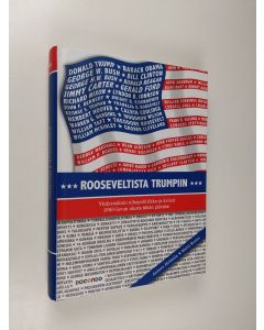 Kirjailijan Antero Holmila uusi kirja Rooseveltista Trumpiin : Yhdysvaltain ulkopolitiikka ja kriisit 1900-luvun alusta tähän päivään (UUSI)