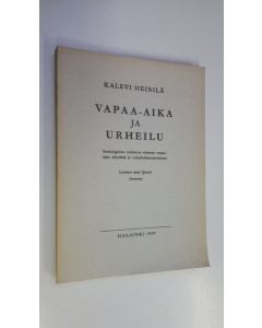 Kirjailijan Kalevi Heinilä käytetty kirja Vapaa-aika ja urheilu : sosiologinen tutkimus miesten vapaa-ajan käytöstä ja urheiluharrastuksesta