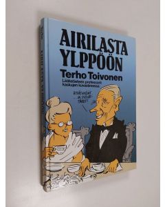 Kirjailijan Terho Toivonen käytetty kirja Airilasta Ylppöön : lääketieteen professorit kaskujen kuvastimessa