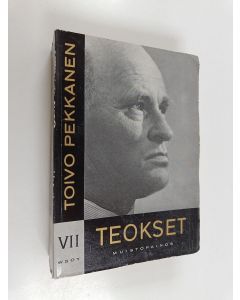 Kirjailijan Toivo Pekkanen käytetty kirja Teokset 7 ; Tutkielmia, kirjoitelmia, puheita ; Arvostelevia katsauksia, arvosteluja ; Ajan kasvot ; Lastuja, tuokiokuvia, novelleja ; Kaksi runoelmaa