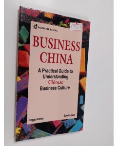 Kirjailijan Peggy Kenna käytetty kirja Business China : a practical guide to understanding Chinese business culture
