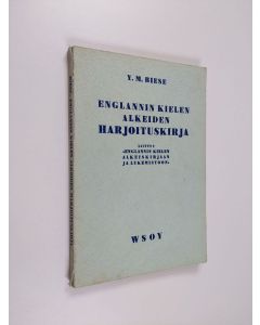 Kirjailijan Y. M. Biese käytetty kirja Englannin kielen alkeiden harjoituskirja : Liittyy Englannin kielen alkeiskirjaan ja lukemistoon : Lukukappaleet 1-80