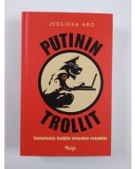 Kirjailijan Jessikka Aro uusi kirja Putinin trollit : tositarinoita Venäjän infosodan rintamilta (UUSI)
