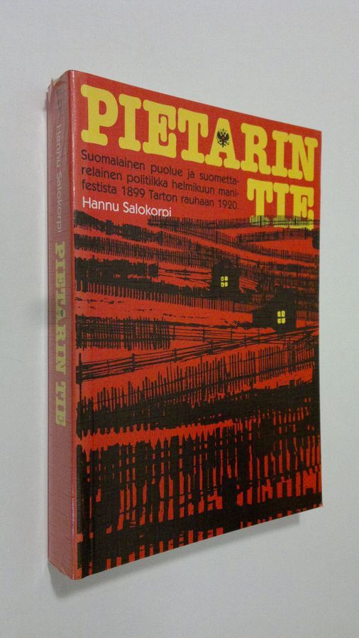 Hannu Salokorpi : Pietarin tie : suomalainen puolue ja suomettarelainen  politiikka helmikuun manifestista Tarton rauhaan 1899-1920