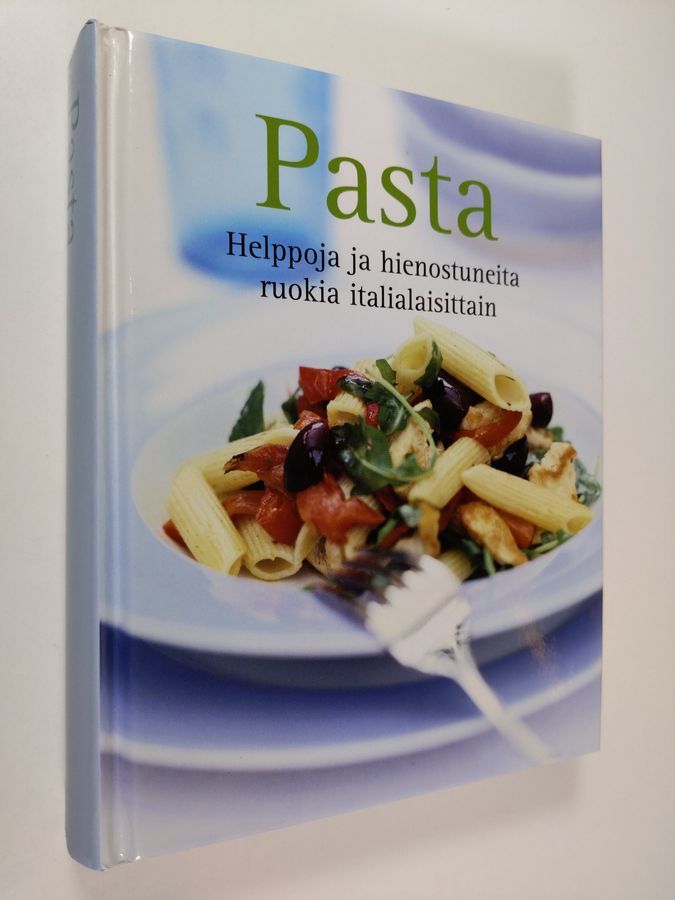 Osta : Pasta : Helppoja ja hienostuneita ruokia italialaisittain | |  Antikvariaatti Finlandia Kirja