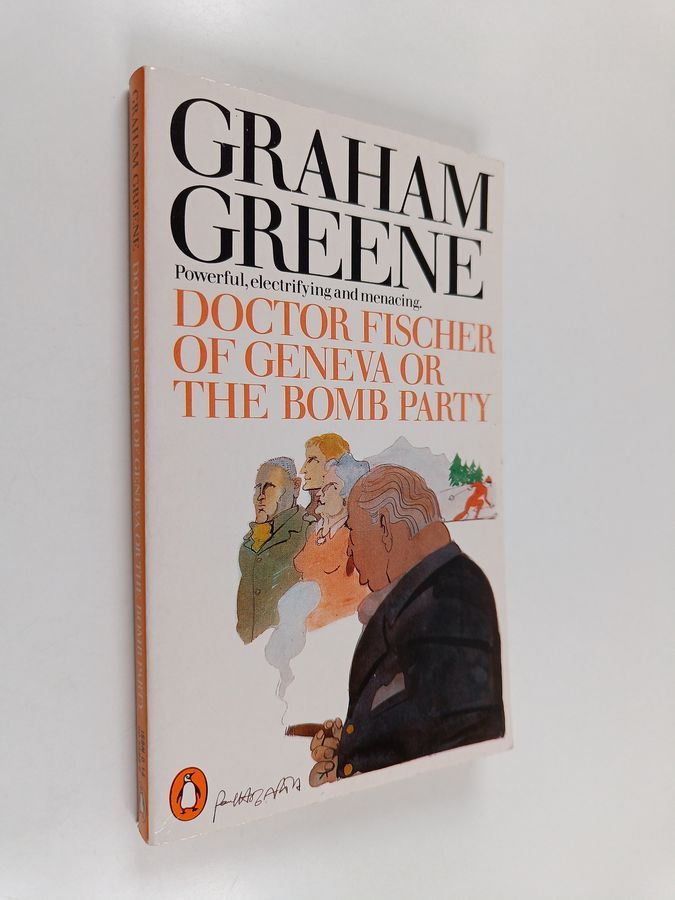 Dr Fischer of Geneva or The Bomb Party by Graham. Greene