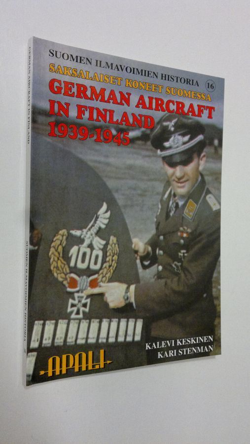 Kalevi Keskinen : Saksalaiset koneet Suomessa 1939-1945 : German aircraft  in Finland 1939-1945 - Suomen ilmavoimien historia 16