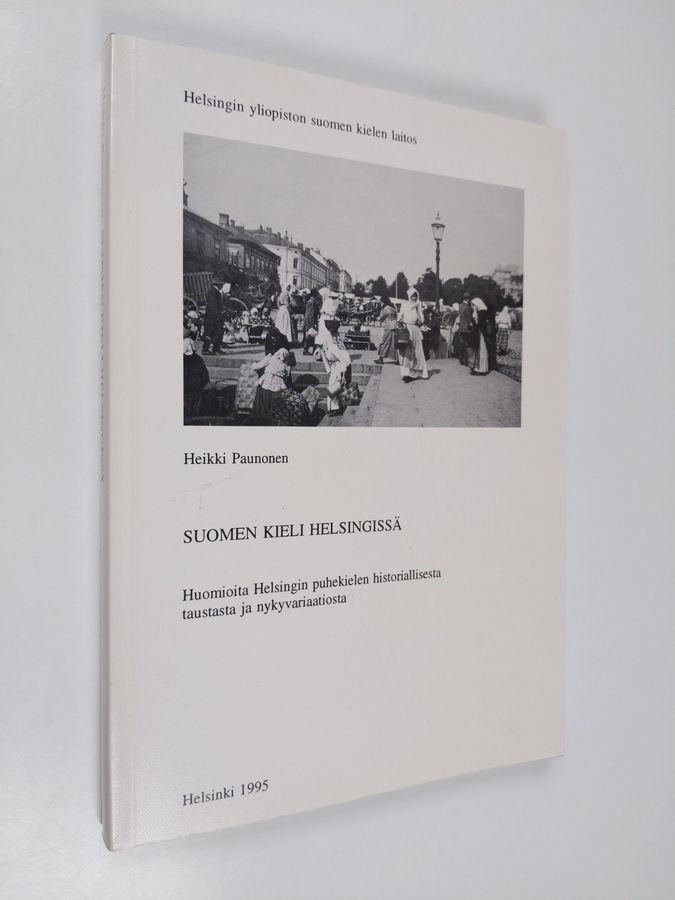 Heikki Paunonen : Suomen kieli Helsingissä : huomioita Helsingin puhekielen  historiallisesta taustasta ja nykyvariaatiosta