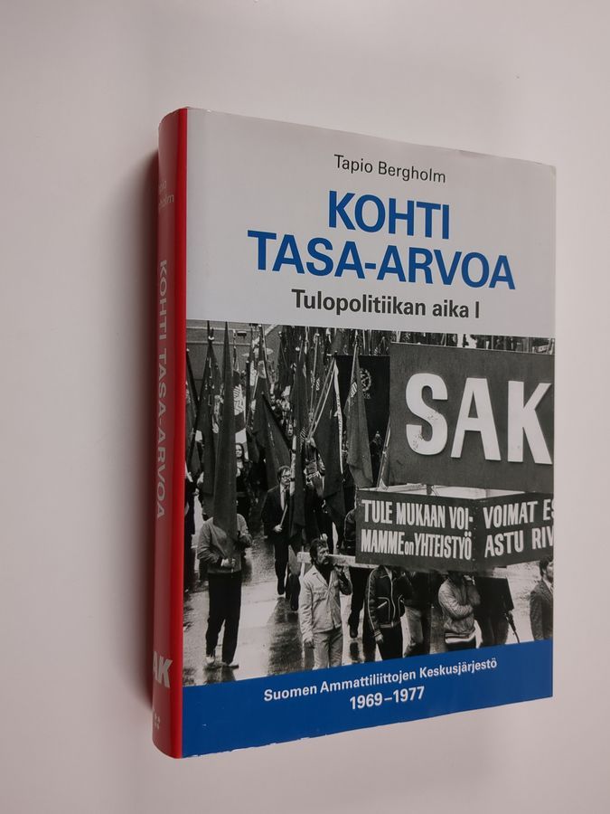 Tapio Bergholm : Kohti tasa-arvoa : Tulopolitiikan aika 1 : Suomen  Ammattiliittojen Keskusjärjestö 1969-1977