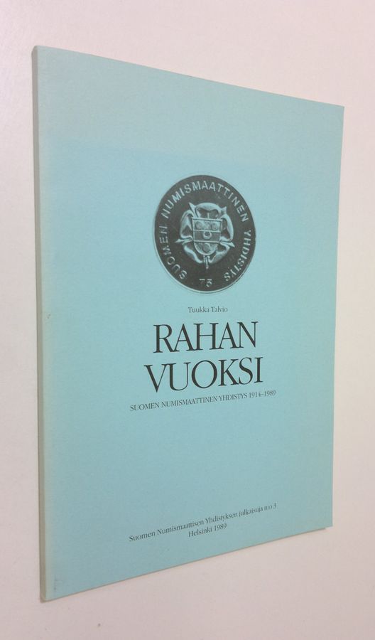 Tuukka Talvio : Rahan vuoksi : Suomen numismaattinen yhdistys 1914-1989