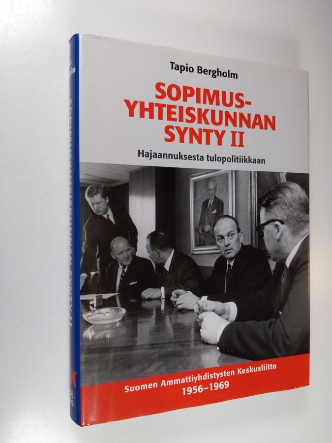 Osta Bergholm: Sopimusyhteiskunnan synty 2, Hajaannuksesta tulopolitiikkaan  : SAK 1956-1969 | Tapio. Bergholm | Antikvariaatti Finlandia Kirja