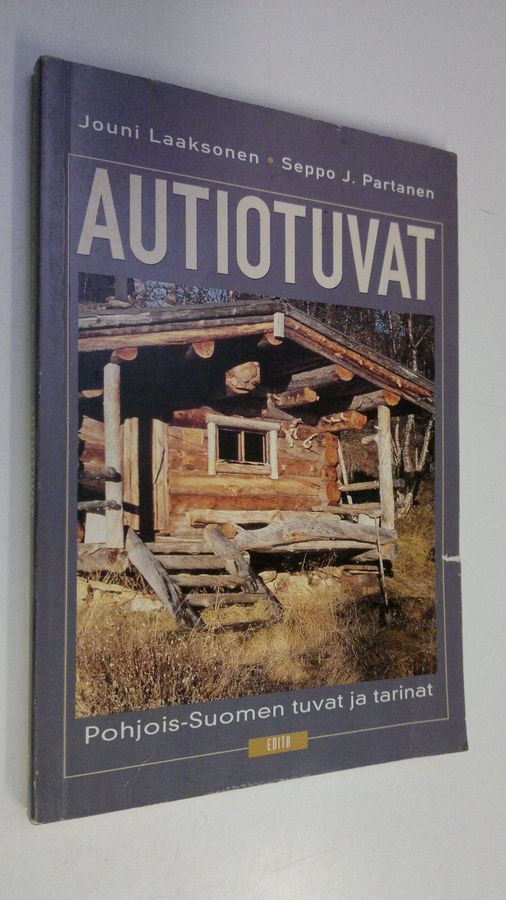 Osta Laaksonen: Autiotuvat : Pohjois-Suomen tuvat ja tarinat | Jouni  Laaksonen | Antikvariaatti Finlandia Kirja