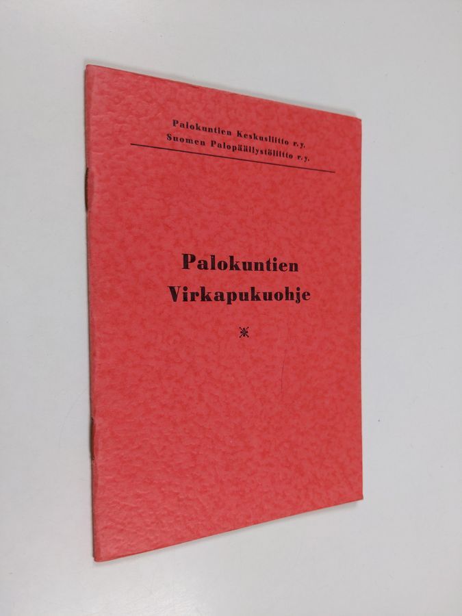 Palokuntien virkapukuohje : Virkapukuohje palokunnille : palokuntien  keskusliitto ry:n ja Suomen palopäällystöliitto ry:n hyväksymä