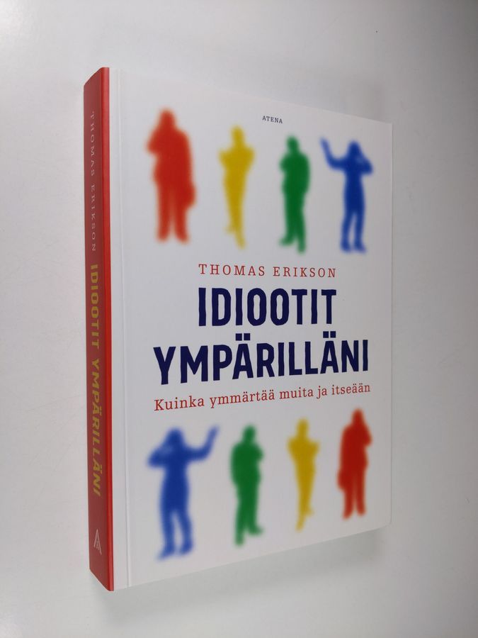 Osta Erikson: Idiootit ympärilläni : kuinka ymmärtää muita ja itseään |  Thomas Erikson | Antikvariaatti Finlandia Kirja