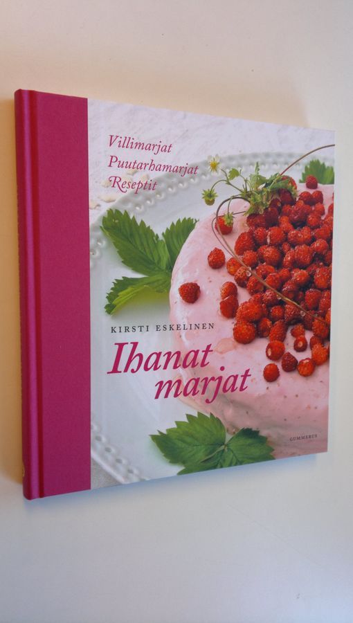 Osta Eskelinen: Ihanat marjat : villimarjat, puutarhamarjat, reseptit |  Kirsti Eskelinen | Antikvariaatti Finlandia Kirja