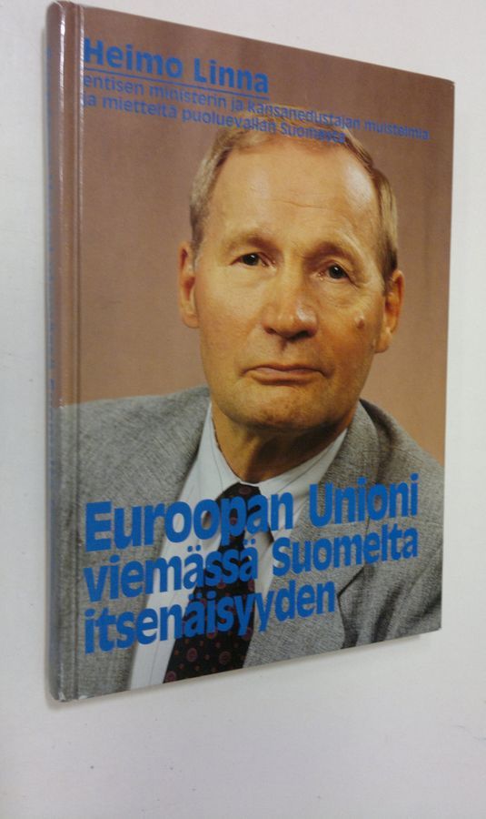 Heimo Linna : Euroopan unioni viemässä Suomelta itsenäisyyden