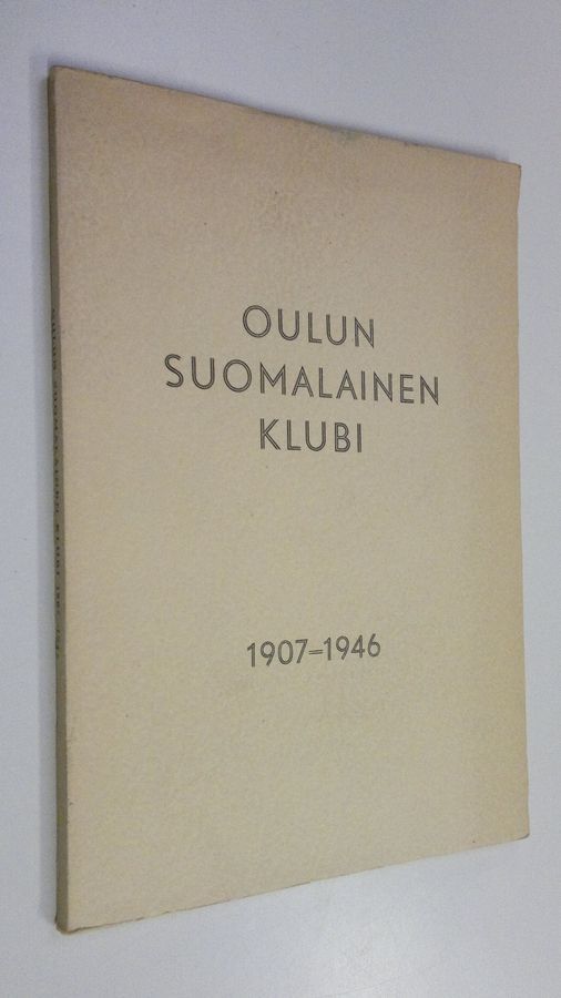 Aslak Outakoski (toim.) : Oulun suomalainen klubi 1907-1946