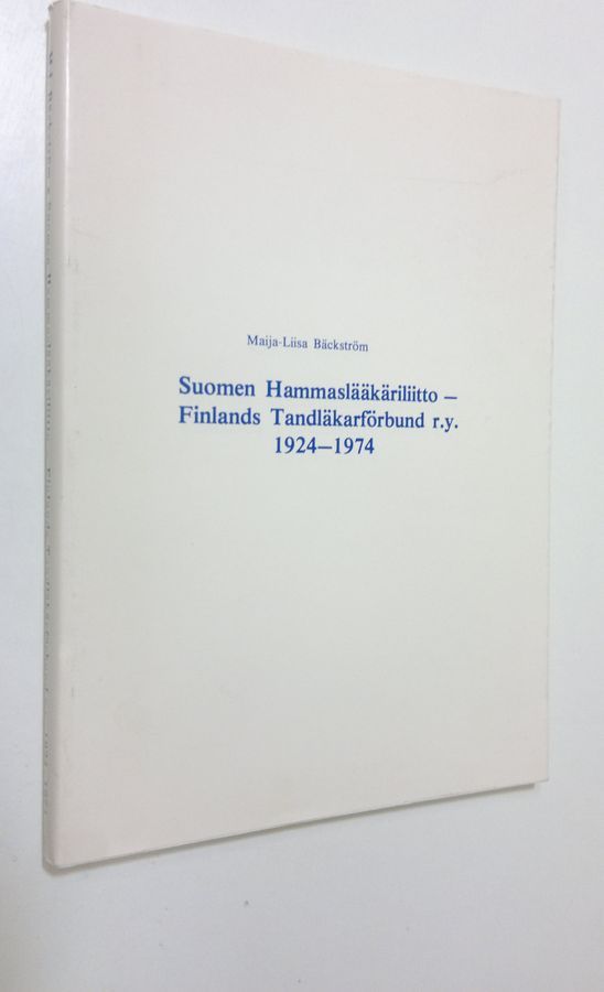 Osta Bäckström: Suomen hammaslääkäriliitto 1924-1974 = Finlands  tandläkarförbund ry | Maija-Liisa Bäckström | Antikvariaatti Finlandia Kirja