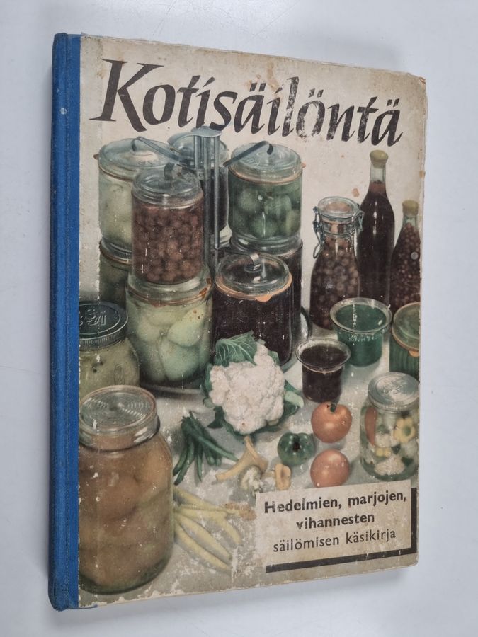 Kotisäilöntä : ajanmukainen käsikirja marjojen, hedelmien ja vihannesten säilömistä varten