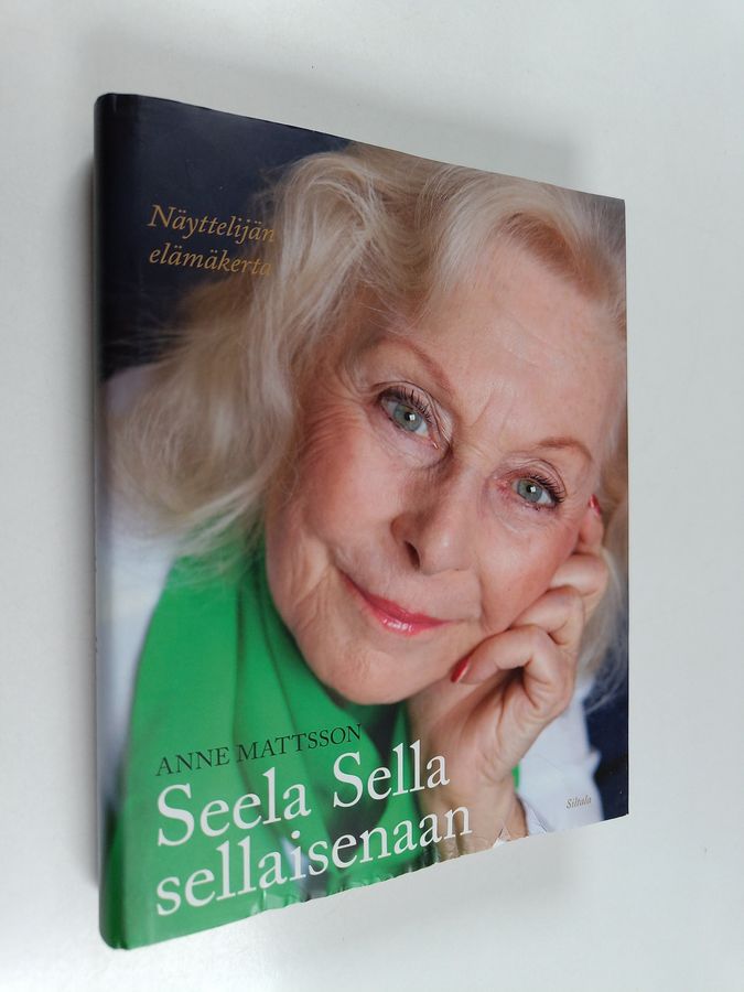 Anne Mattsson : Seela Sella sellaisenaan : näyttelijän elämäkerta