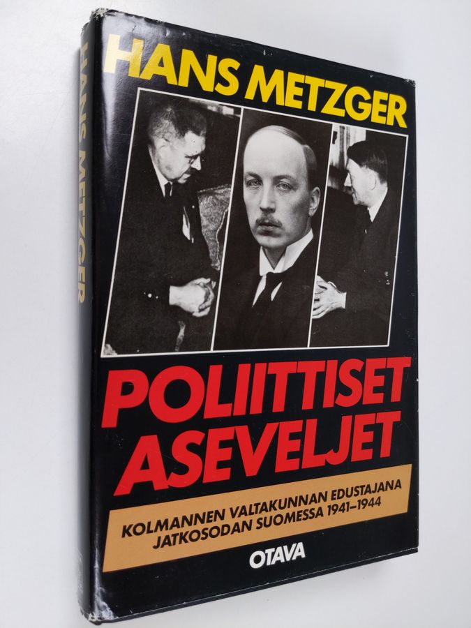 Hans Metzger : Poliittiset aseveljet : Kolmannen valtakunnan edustajana jatkosodan Suomessa 1941-1944