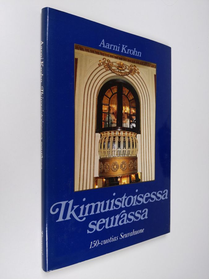 Aarni Krohn : Ikimuistoisessa seurassa : kulttuuria, kulinarismia ja kohtaloita Seurahuoneella, Suomen vanhimmassa hotellissa 1833-1983