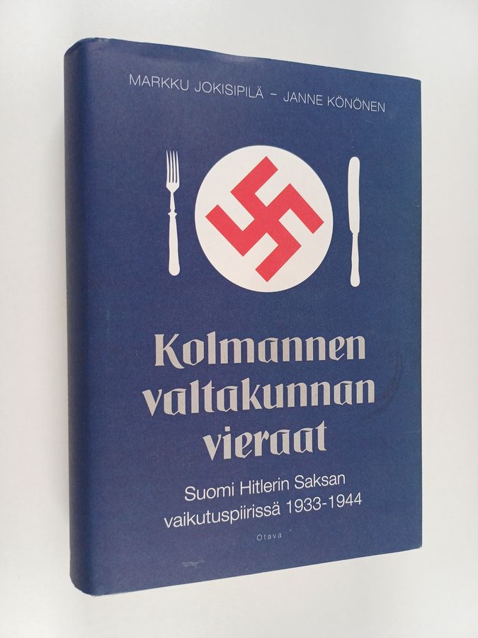 Markku Jokisipilä & Janne Könönen : Kolmannen valtakunnan vieraat : Suomi Hitlerin Saksan vaikutuspiirissä 1933-1944