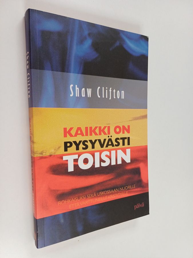 Shaw Clifton : Kaikki on pysyvästi toisin : rohkaisuksi sekä uskossaan nuorille että varttuneille kristityille