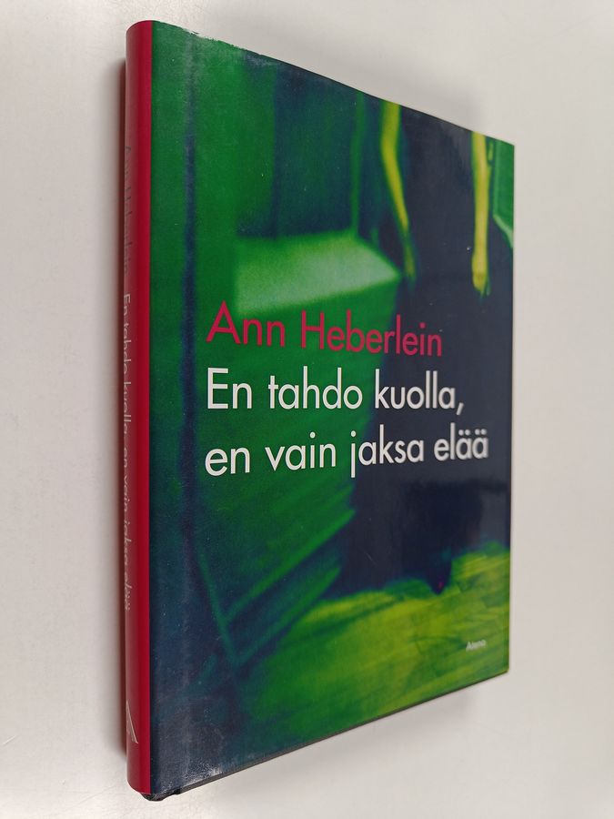 Ann Heberlein : En tahdo kuolla, en vain jaksa elää