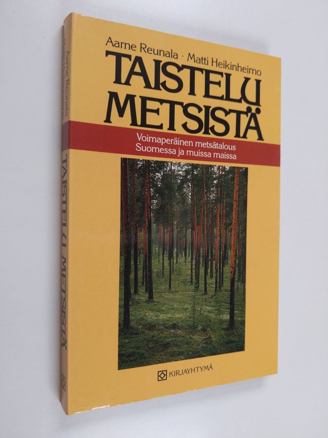 Aarne Reunala : Taistelu metsistä : voimaperäinen metsätalous Suomessa ja muissa maissa