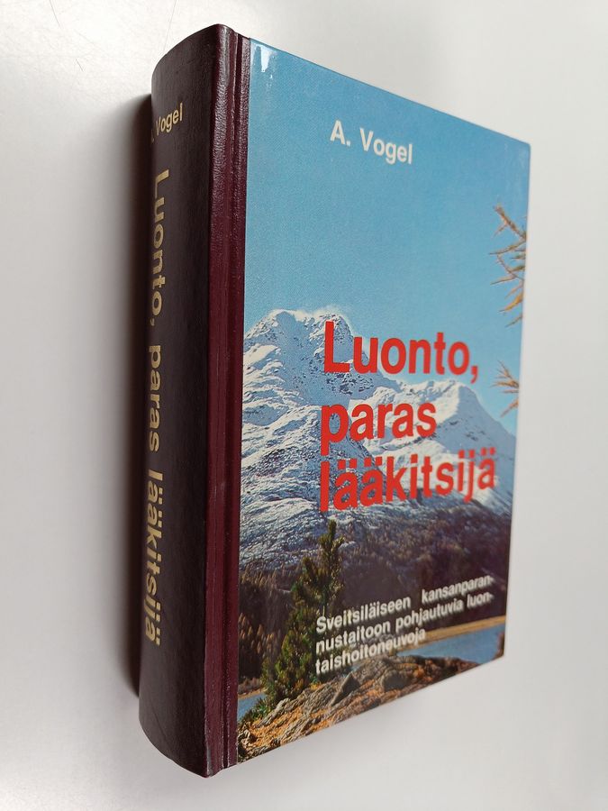 A. Vogel : Luonto, paras lääkitsijä : sveitsiläiseen kansanparannustaitoon pohjautuvia luontaishoitoneuvoja