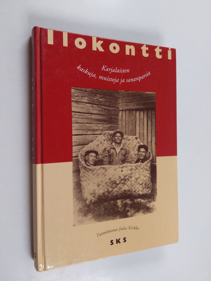 Juha (toim.) Nirkko : Ilokontti : karjalaisten kaskuja, muistoja ja sananparsia