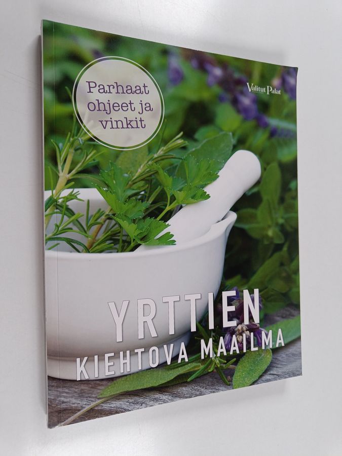 Yrttien kiehtova maailma : parhaat ohjeet ja vinkit